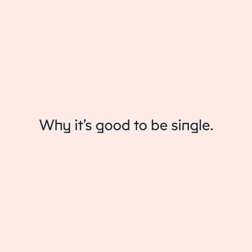Why it’s good to be single...